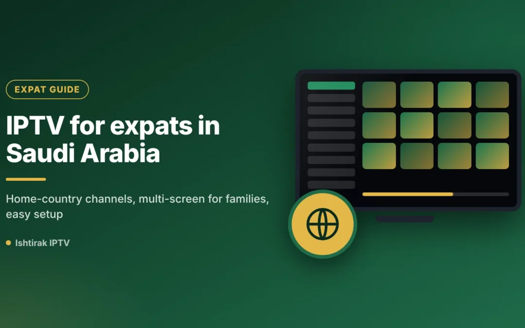 IPTV for expats in Saudi Arabia: your home channels in every room